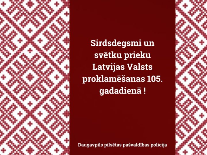 SVEICAM LATVIJAS REPUBLIKAS PROKLAMĒŠANAS 105. GADADIENĀ
